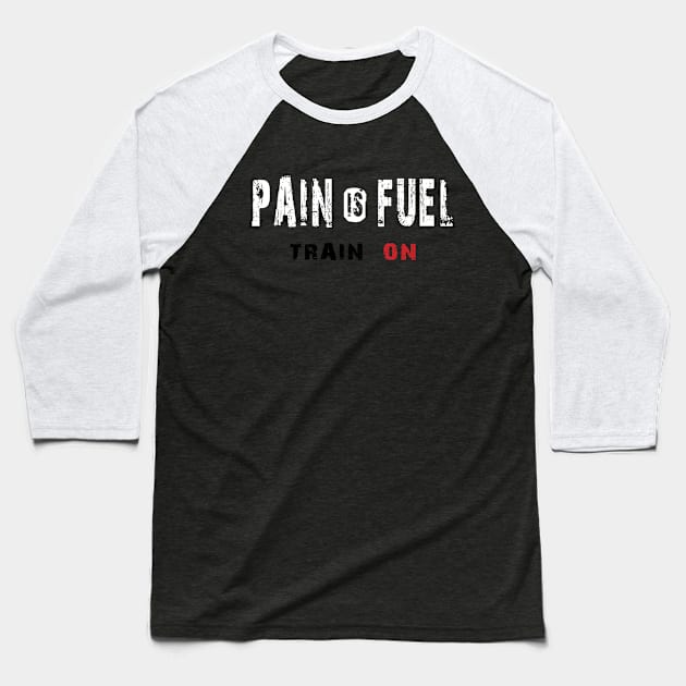 Pain is Fuel, Train on Baseball T-Shirt by WARRIORS GYM